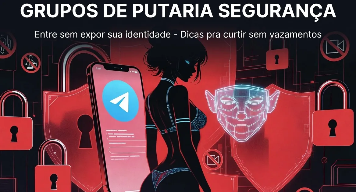 Como proteger sua privacidade ao entrar em grupos de putaria